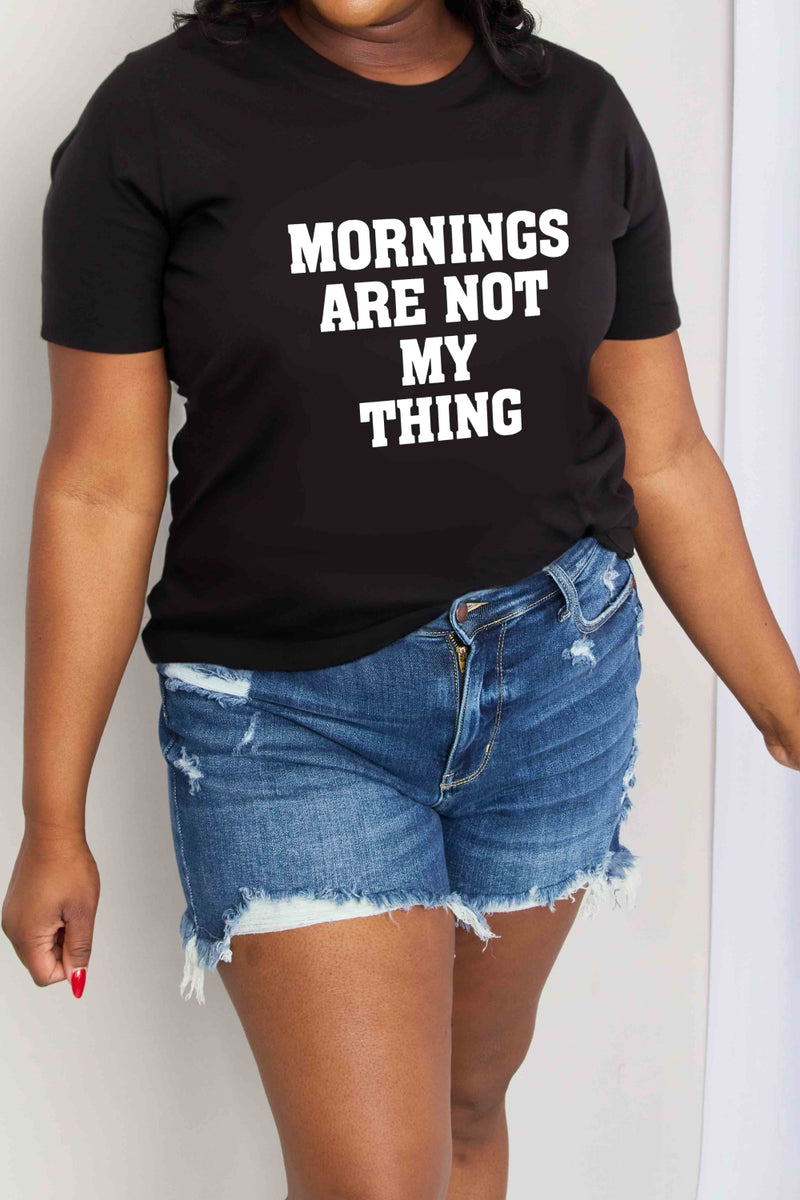 Simply Love Full Size MORNINGS ARE NOT MY THING Graphic Cotton T-Shirt